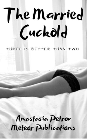 ŷKoboŻҽҥȥ㤨The Married Cuckold: Three Is Better Than TwoŻҽҡ[ Anastasia Petrov ]פβǤʤ150ߤˤʤޤ