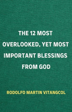 The 12 Most Overlooked, Yet Most Important Blessings from God