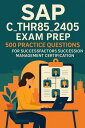SAP C_THR85_2405 Exam Prep: 500 Practice Questions for SuccessFactors Succession...