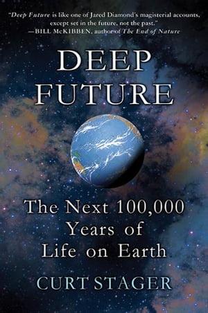 Deep Future The Next 100,000 Years of Life on Earth【電子書籍】 Curt Stager