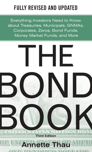 楽天楽天Kobo電子書籍ストアThe Bond Book, Third Edition: Everything Investors Need to Know About Treasuries, Municipals, GNMAs, Corporates, Zeros, Bond Funds, Money Market Funds, and More【電子書籍】[ Annette Thau ]