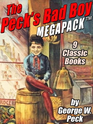 The Peck's Bad Boy MEGAPACK ? 9 Classic Books【