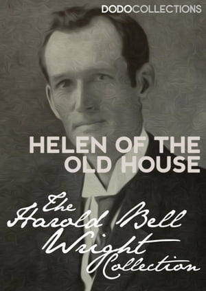 Helen of the Old House【電子書籍】[ Harold Bell Wright ]