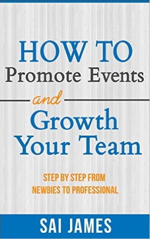 Network Marketing : How To Promote Events And Growth Your Team Step By Step From Newbies To Professional