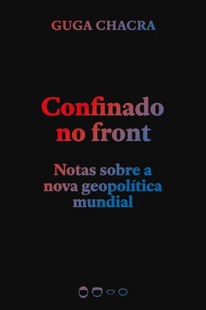 Confinado no front Notas sobre a nova geopol?tica mundial