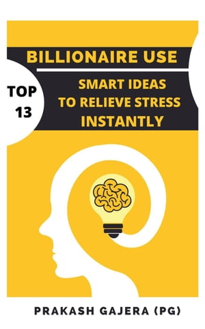 Billionaire Use: Top 13 Smart Ideas To Relieve Stress InstantlyŻҽҡ[ PRAKASH GAJERA ]