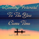 ŷKoboŻҽҥȥ㤨Looking Forward To The You Come TimeŻҽҡ[ Layton Wiggins ]פβǤʤ668ߤˤʤޤ