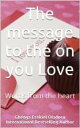 The message to the one you Love Words from the heart【電子書籍】[ Ezekiel Gbenga Oladosu ]