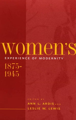 Women's Experience of Modernity, 1875?1945Żҽҡ[ Ann L. Ardis ]
