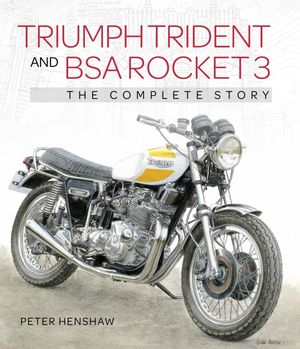 Triumph Trident and BSA Rocket 3 The Complete Story【電子書籍】[ Peter Henshaw ]