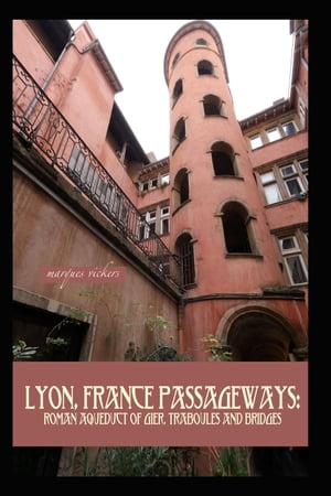 Lyon, France Passageways: Roman Aqueduct of Gier, Traboules and Bridges