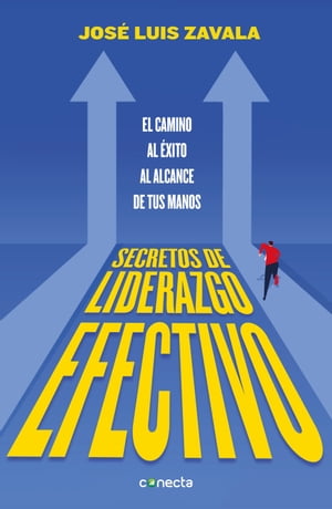 Secretos de liderazgo efectivo El camino al ?xito al alcance de todos