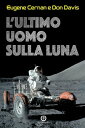 ŷKoboŻҽҥȥ㤨L'ultimo uomo sulla Luna L'astronauta Eugene Cernan e la corsa allo spazio degli Stati UnitiŻҽҡ[ Eugene Cernan ]פβǤʤ1,334ߤˤʤޤ