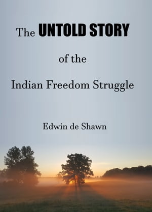 The Untold Story of the Indian Freedom Struggle