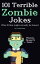 101 Terrible Zombie Jokes Plus 13 That Might Actually Be FunnyŻҽҡ[ John Rhea ]