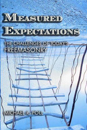 Measured Expectations The Challenges of Today's Freemasonry【電子書籍】[ Michael R. Poll ]