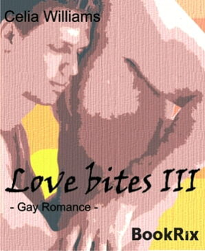 Love Bites IIIGay Romance【電子書籍】[ Celia Williams ]