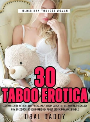 30 Taboo Erotica Sex Stories Step-Father’s Best Friend, Milf, Virgin Daughter, Billionaire, Pregnancy, Gay Backdoor, Rough Forbidden Adult Erotic Romance Bundle Older Man Younger Woman, #1