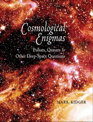 Cosmological Enigmas Pulsars, Quasars, &Other Deep-Space QuestionsŻҽҡ[ Mark Kidger ]