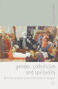 Gender, Catholicism and Spirituality Women and the Roman Catholic Church in Britain and Europe, 1200-1900【電子書籍】 Laurence Lux-Sterritt