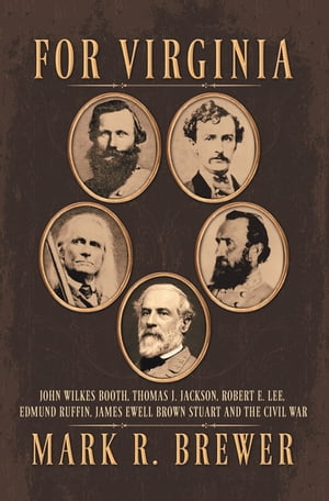 ŷKoboŻҽҥȥ㤨For Virginia John Wilkes Booth, Thomas J. Jackson, Robert E. Lee, Edmund Ruffin, James Ewell Brown Stuart and the Civil WarŻҽҡ[ Mark R. Brewer ]פβǤʤ552ߤˤʤޤ