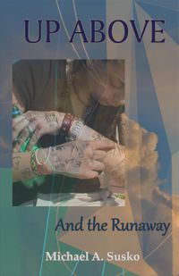 ŷKoboŻҽҥȥ㤨Up Above and the Runaway Worlds to the Side, #2Żҽҡ[ Michael A. Susko ]פβǤʤ125ߤˤʤޤ