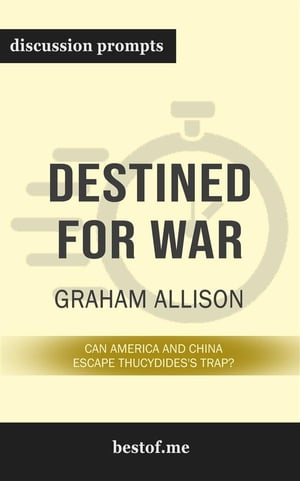 Summary: “Destined for War: Can America and China Escape Thucydides's Trap?” by Graham Allison - Discussion Prompts