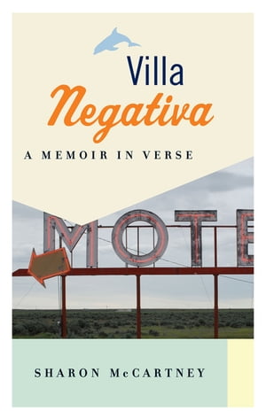 Villa Negativa A Memoir in Verse