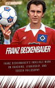 FRANZ BECKENBAUER Franz Beckenbauer's Indelible Mark on Coaching, Leadership, and Soccer Philosophy【電子書籍】[ Ella Biographix ]