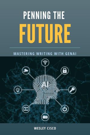 Penning the Future Mastering Writing with GenAI【電子書籍】[ Wesley Cisco ]