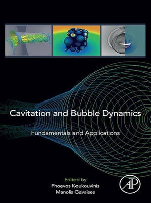 Cavitation and Bubble Dynamics Fundamentals and Applications【電子書籍】