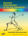 Dynamic Embodiment of the Sun Salutation Pathways to Balancing the Chakras and the Neuroendocrine System【電子書籍】 Martha Eddy
