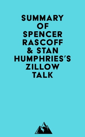 Summary of Spencer Rascoff & Stan Humphries's Zillow Talk【電子書籍】[ ? Everest Media ]