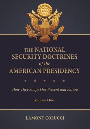 The National Security Doctrines of the American Presidency How They Shape Our Pr...