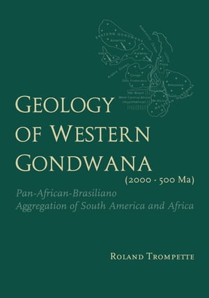 Geology of Western Gondwana (2000 - 500 Ma) Pan-African-Brasiliano Aggregation of South America and Africa (translated by A.V.Carozzi, Univ.of Illinois, USA)【電子書籍】[ Roland Trompette ]