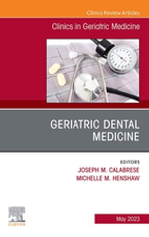 Geriatric Dental Medicine, An Issue of Clinics in Geriatric Medicine, E-Book