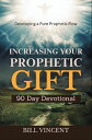 Increasing Your Prophetic Gift (90 Day Devotional) Developing a Pure Prophetic F...