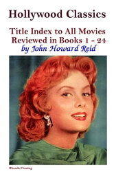 Hollywood Classics Title Index to All Movies Reviewed in Books 1: 24【電子書籍】[ John Howard Reid ]