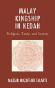 Malay Kingship in Kedah Religion, Trade, and Society