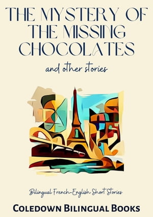 The Mystery of the Missing Chocolates and Other Stories: Bilingual French-English Short Stories