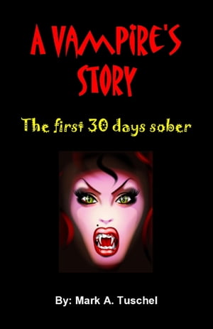 A Vampire's Story: The First 30 Days Sober.Żҽҡ[ Mark Tuschel ]