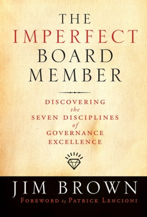 The Imperfect Board Member Discovering the Seven Disciplines of Governance Excellence