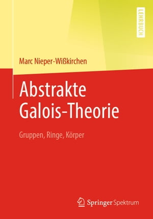 Abstrakte Galois-Theorie Gruppen, Ringe, K?rper