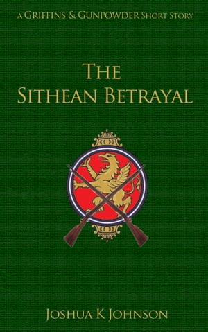 The Sithean Betrayal (A Griffins & Gunpowder Short)