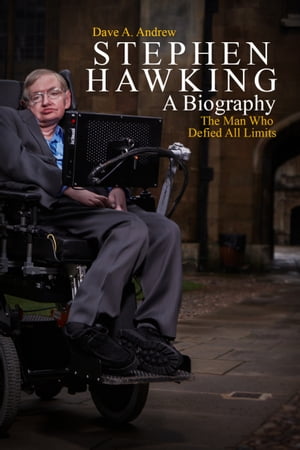 Stephen Hawking A Biography The Man Who Defied All LimitsŻҽҡ[ Dave Andrew ]