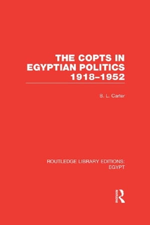 The Copts in Egyptian Politics (RLE EgyptŻҽҡ[ B.L. Carter ]
