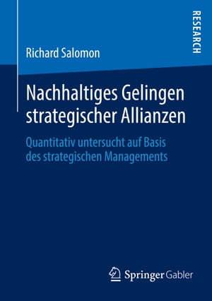 Nachhaltiges Gelingen strategischer Allianzen Quantitativ untersucht auf Basis des strategischen Managements