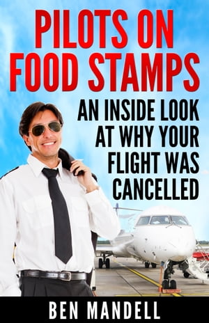 洋書, FAMILY LIFE ＆ COMICS Pilots On Food Stamps: An Inside Look At Why Your Flight Was Cancelled Ben Mandell 