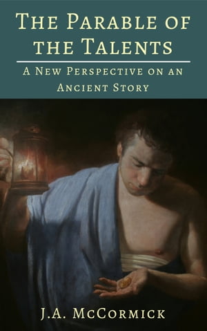 The Parable of the Talents A New Perspective On An Ancient StoryŻҽҡ[ Jonathan McCormick ]