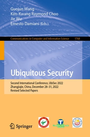 Ubiquitous Security Second International Conference, UbiSec 2022, Zhangjiajie, China, December 28?31, 2022, Revised Selected PapersŻҽҡ